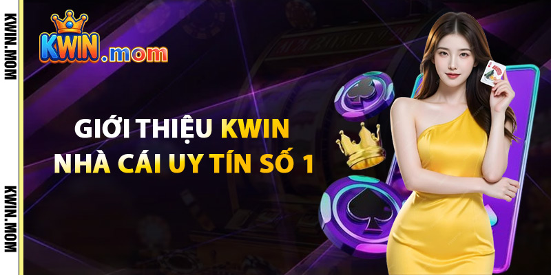 Giới Thiệu Kwin Nhà Cái Uy Tín Số 1