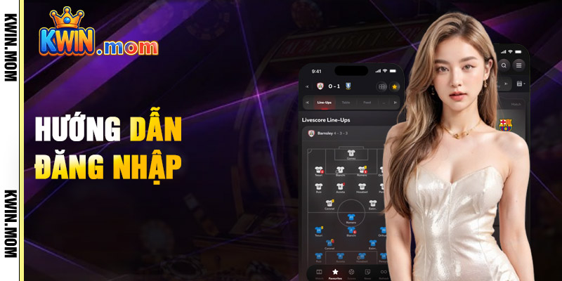 Đăng Nhập Kwin – Truy Cập Link Chuẩn An Toàn Tuyệt Đối 1 Hướng Dẫn Đăng Nhập