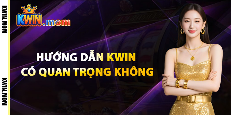 Đọc Hướng Dẫn Kwin Có Quan Trọng Không