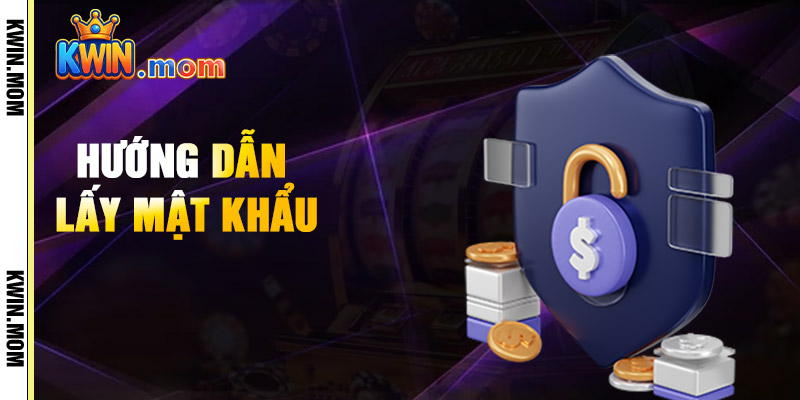 Hướng Dẫn Lấy Mật Khẩu