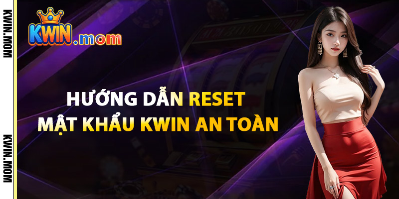 Hướng Dẫn Reset Mật Khẩu Kwin An Toàn