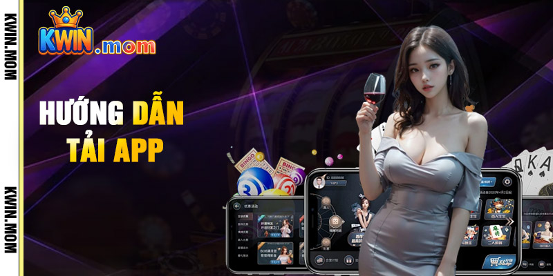 Tải App Kwin – Trải Nghiệm Cá Cược Siêu Tốc Trên Mobile 1 Hướng Dẫn Tải App