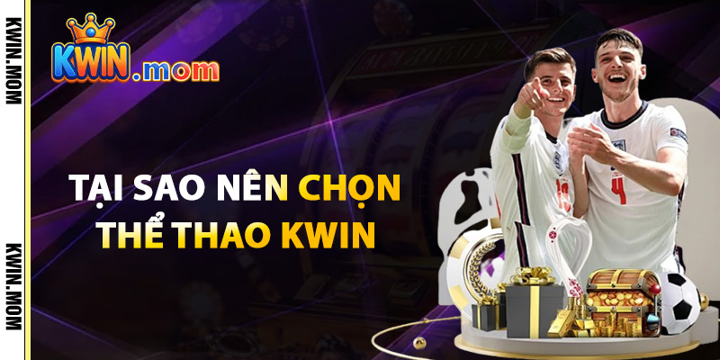 Tại Sao Nên Chọn Thể Thao Kwin